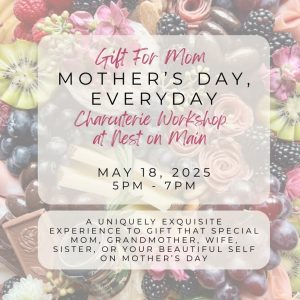 Mother’s Day, Everyday - A Gift for Mom Charcuterie Workshop