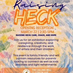 Raising Heck - Opening Reception - The Calling Bell - Free