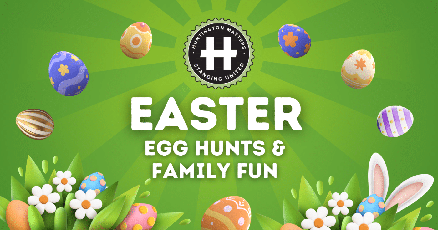 Huntington Matters Easter Egg Hunts and Family Fun.
