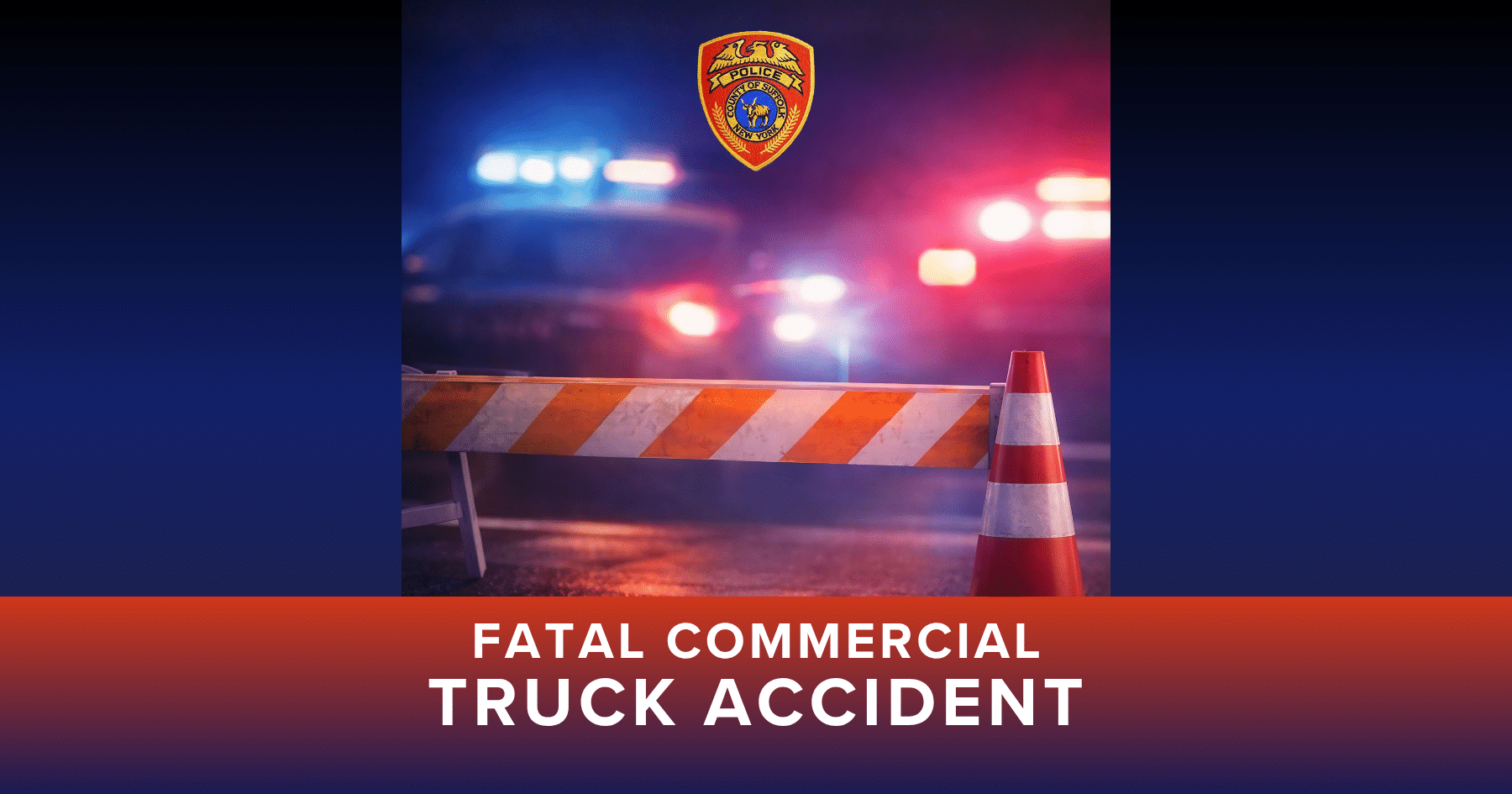 Suffolk County Police Department Fatal Commercial Truck Accident