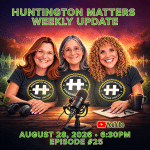 Huntington Matters Weekly Update LIVE Podcast - Episode 25