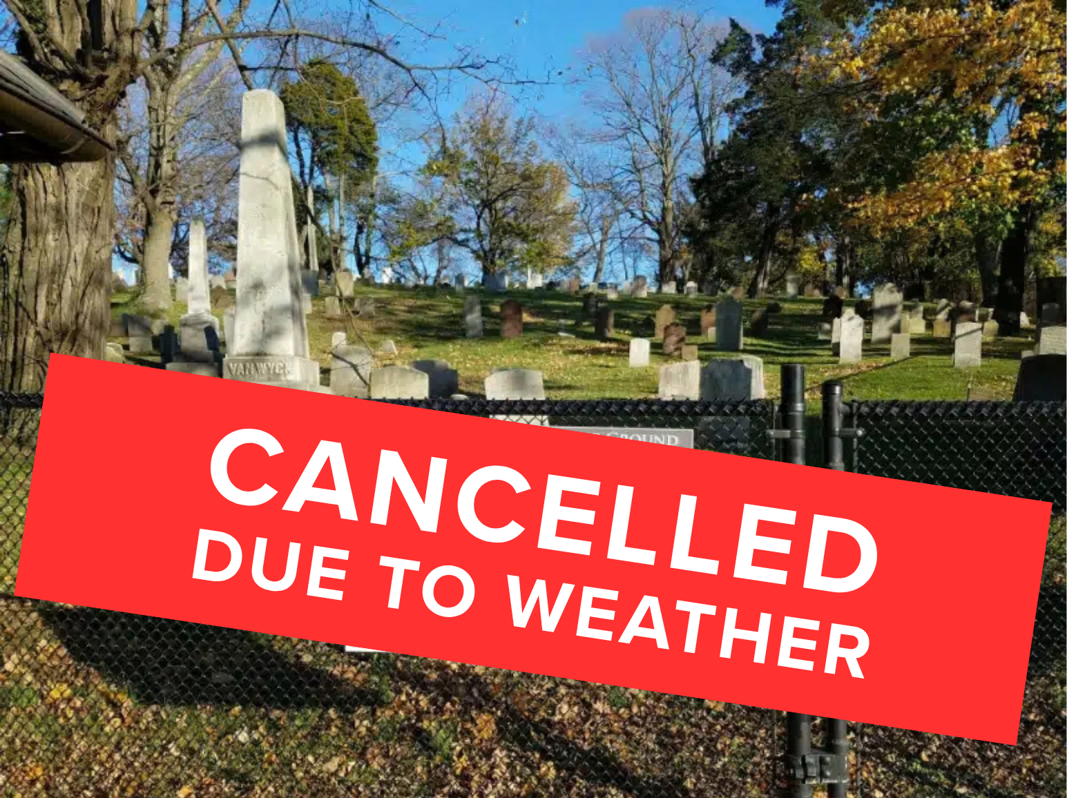 CEMETERY CANCELLED DUE TO WEATHER