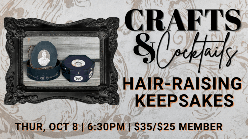 Crafts & Cocktails: Hair-Raising Keepsakes - Adults 21+